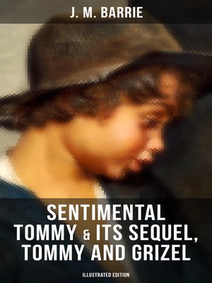 cover image of SENTIMENTAL TOMMY & Its Sequel, Tommy and Grizel (Illustrated Edition)